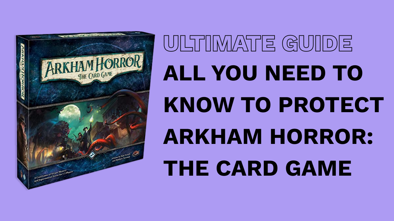 All You Need to Know to Protect Arkham Horror: The Card Game Ryker Games All You Need to Know to Protect Arkham Horror: The Card Game Ryker Games